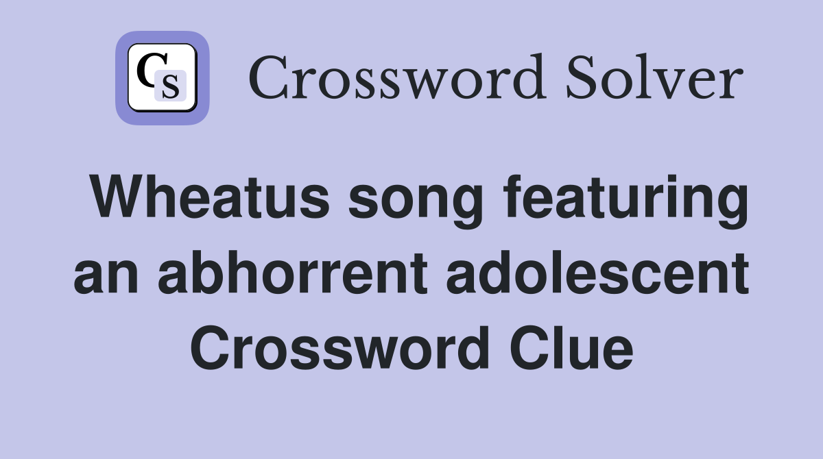 Wheatus song featuring an abhorrent adolescent Crossword Clue
