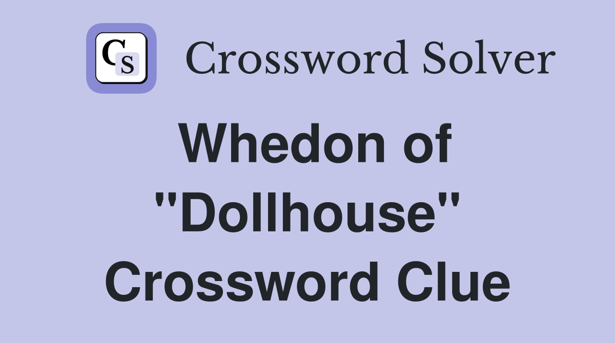 Whedon of "Dollhouse" Crossword Clue