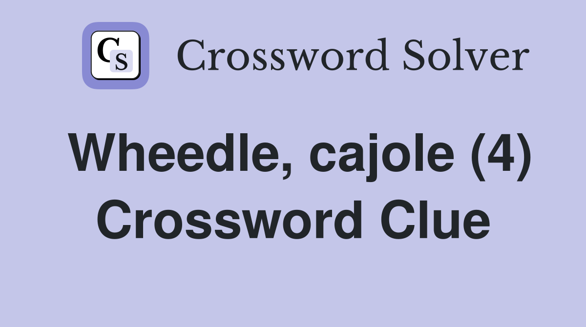 Wheedle, cajole (4) Crossword Clue