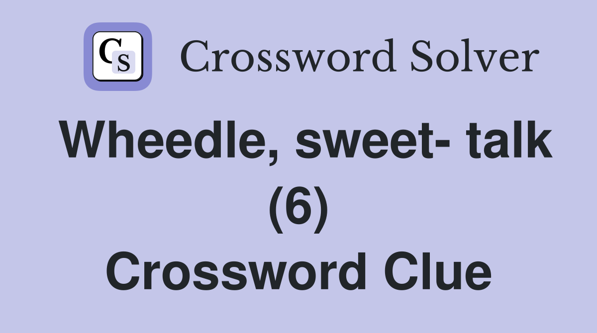Wheedle, sweet- talk (6) Crossword Clue