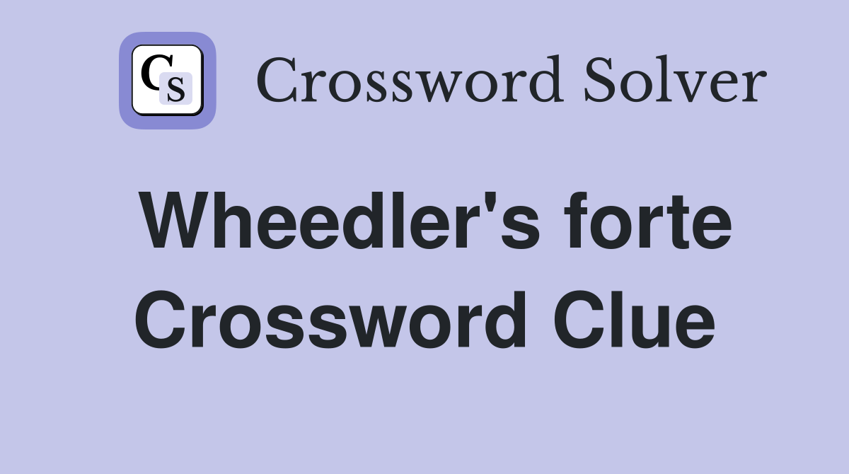 Wheedler's forte Crossword Clue