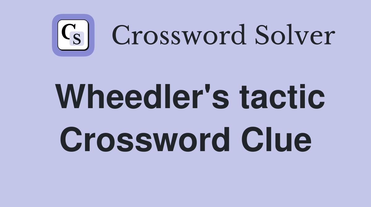 Wheedler's tactic Crossword Clue