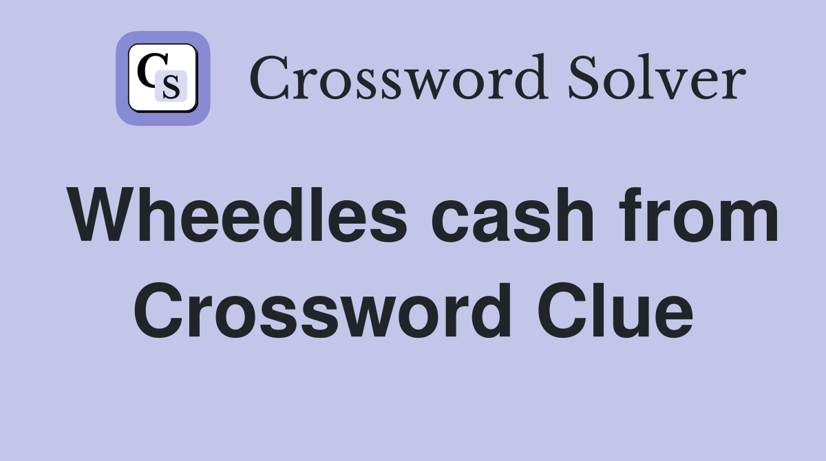 Wheedles cash from Crossword Clue