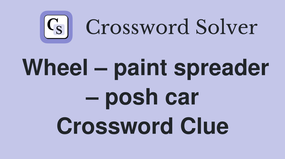 Wheel – paint spreader – posh car Crossword Clue