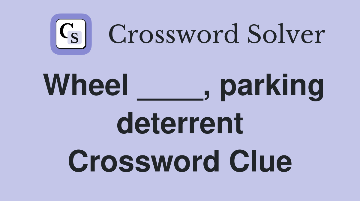 Wheel ____, parking deterrent Crossword Clue