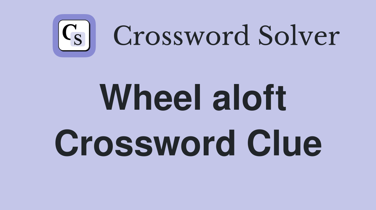 Wheel aloft Crossword Clue