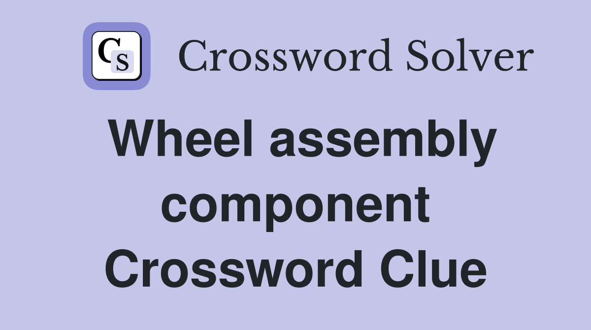 Wheel assembly component Crossword Clue