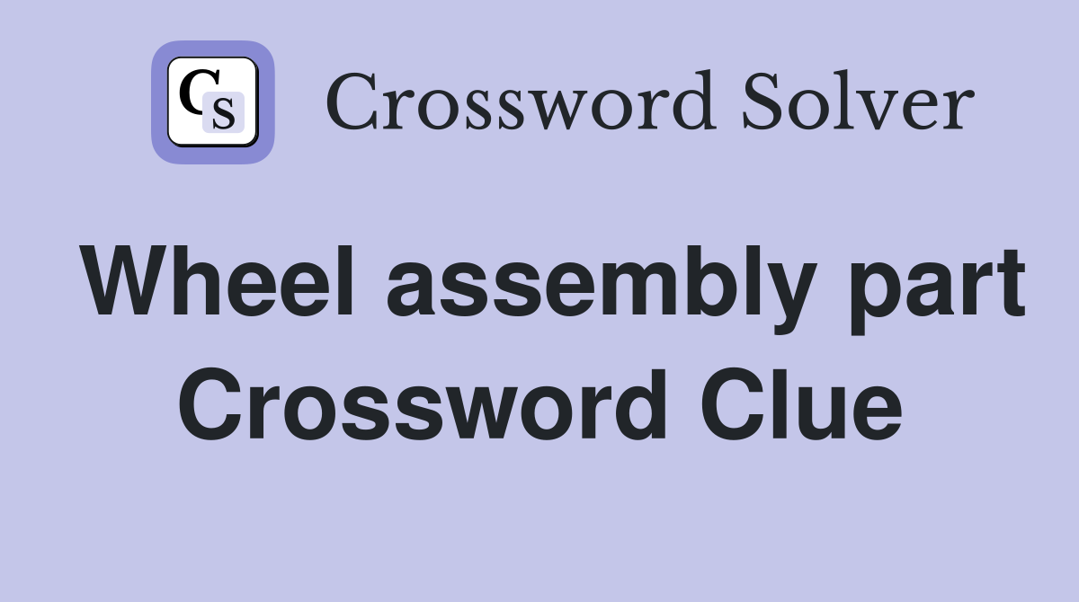 Wheel assembly part Crossword Clue
