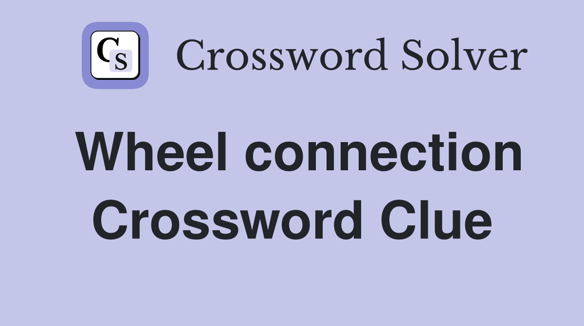 Wheel connection Crossword Clue