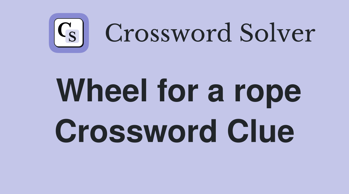 Wheel for a rope Crossword Clue