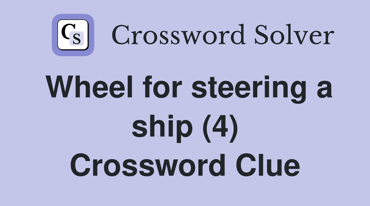 Wheel for steering a ship (4) Crossword Clue