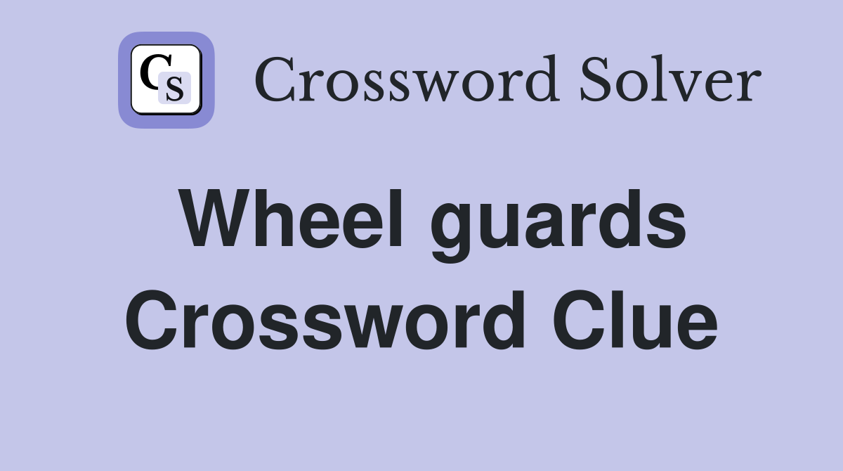 Wheel guards Crossword Clue