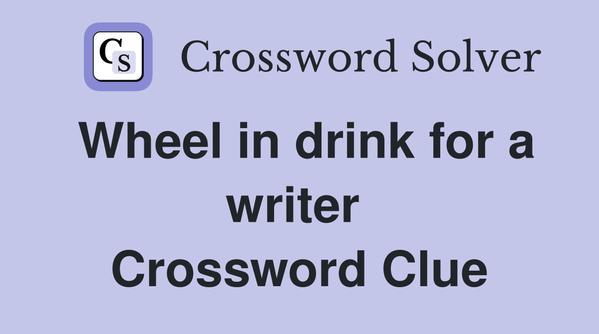 Wheel in drink for a writer  Crossword Clue