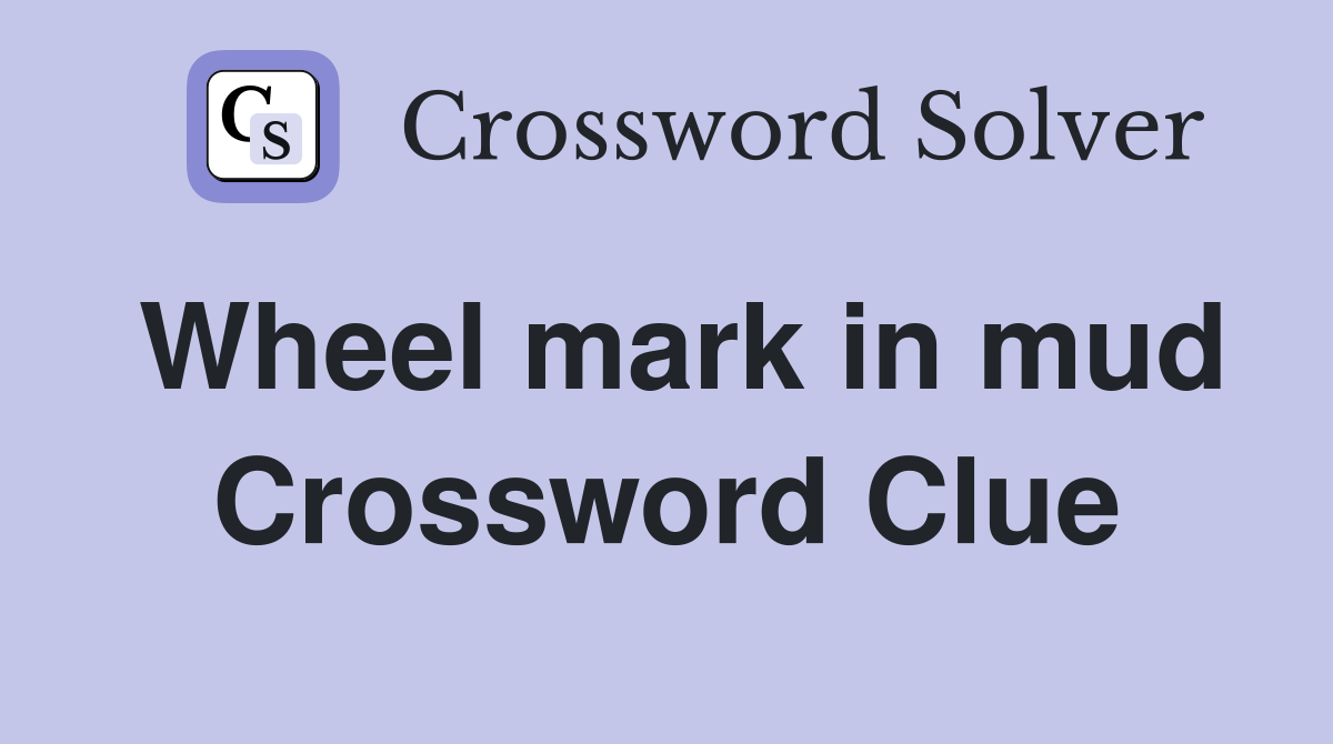 Wheel mark in mud Crossword Clue