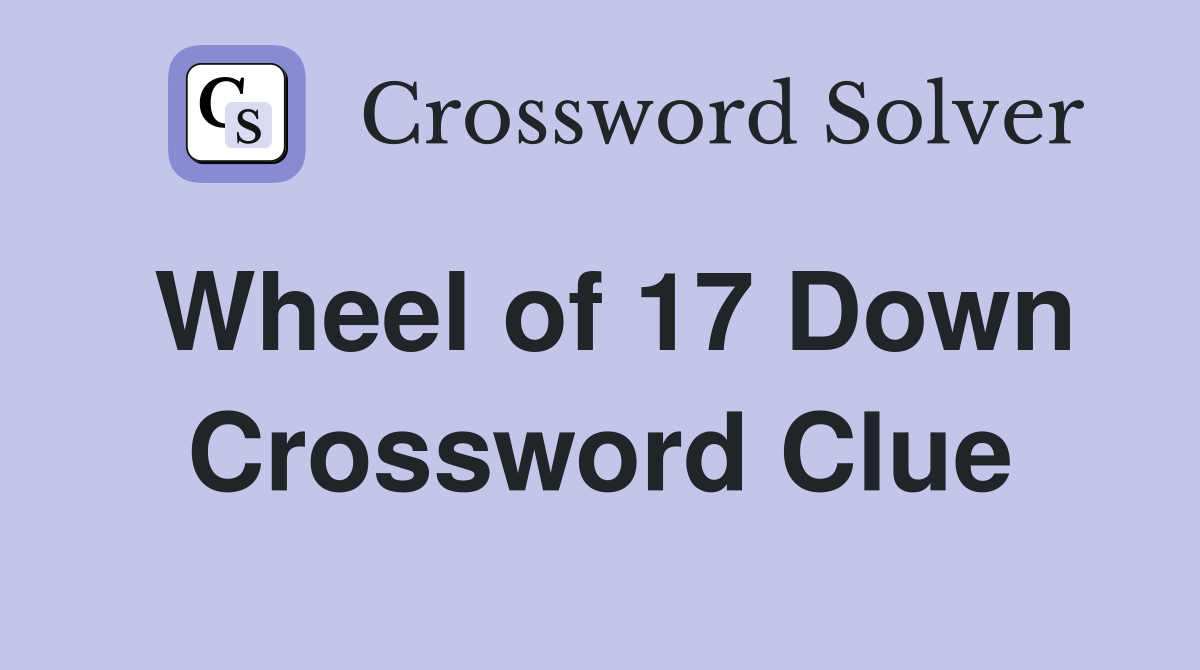Wheel of 17 Down Crossword Clue