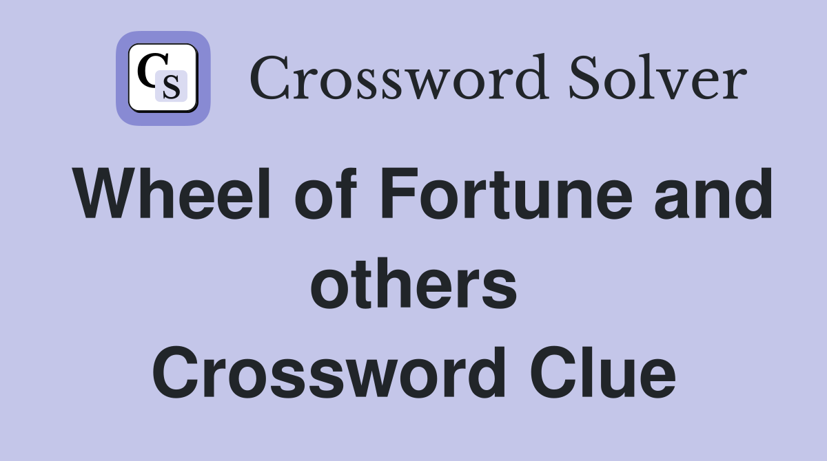 Wheel of Fortune and others Crossword Clue
