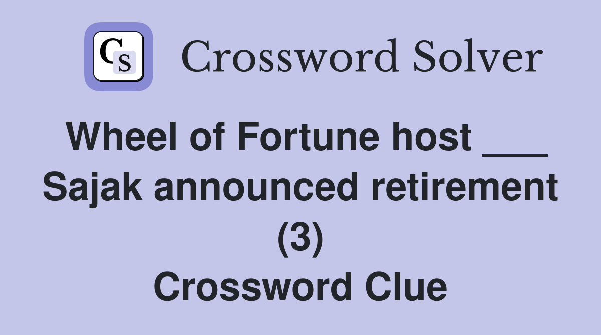 Wheel of Fortune host ___ Sajak announced retirement (3) Crossword Clue