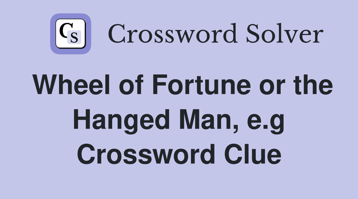 Wheel of Fortune or the Hanged Man, e.g Crossword Clue