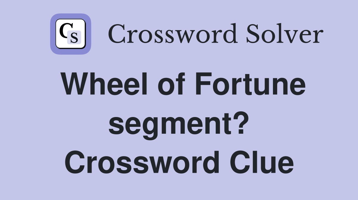 Wheel of Fortune segment? Crossword Clue