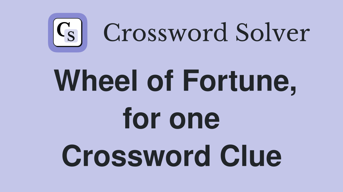 Wheel of Fortune, for one Crossword Clue