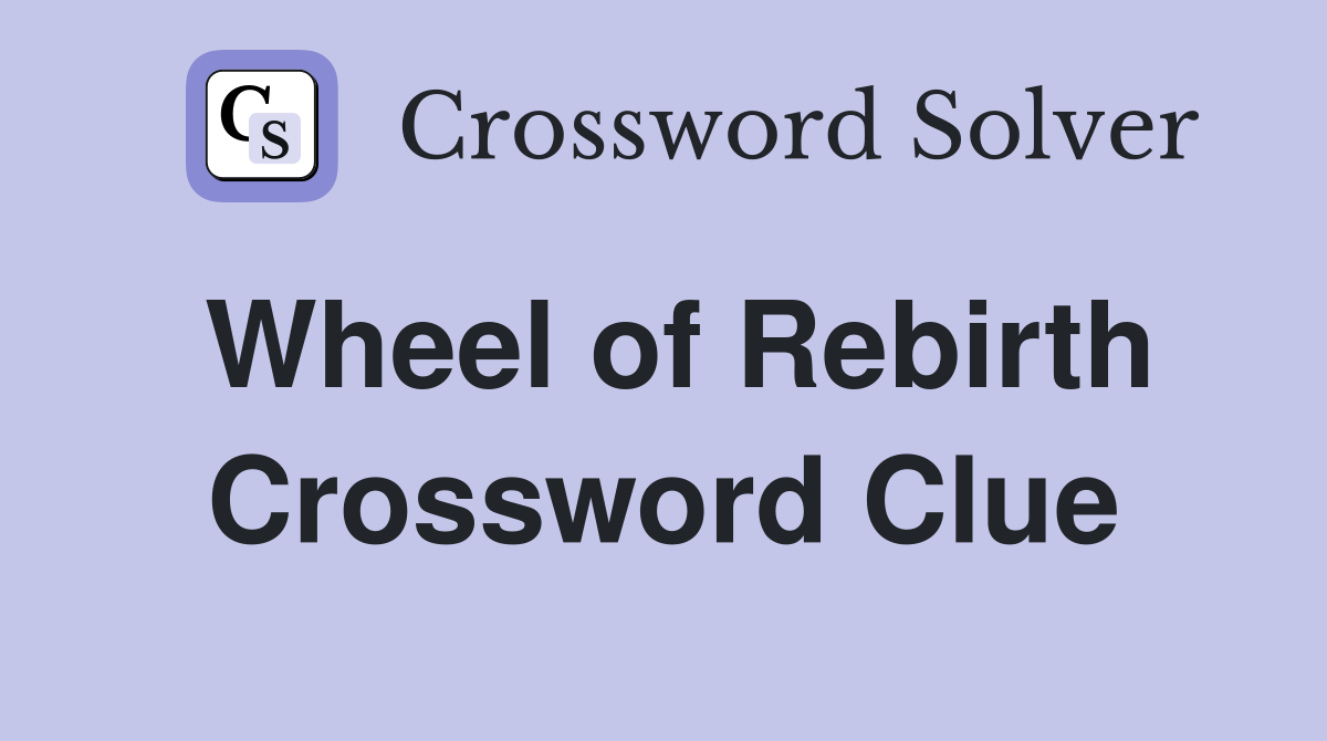 Wheel of Rebirth Crossword Clue