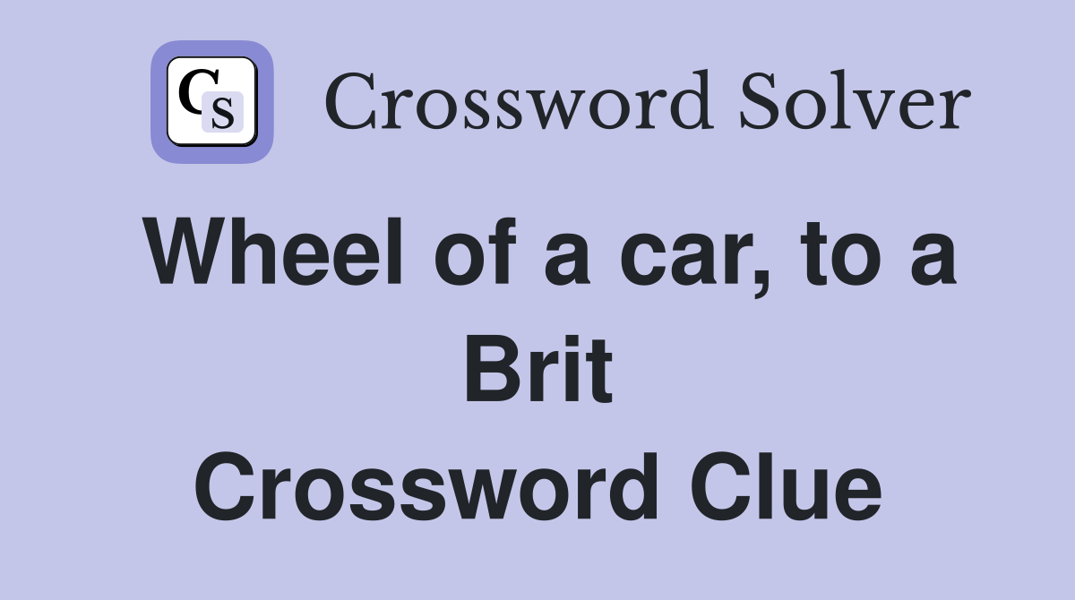 Wheel of a car, to a Brit Crossword Clue