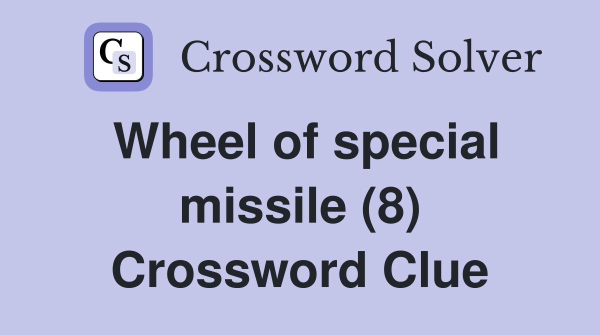 Wheel of special missile (8) Crossword Clue