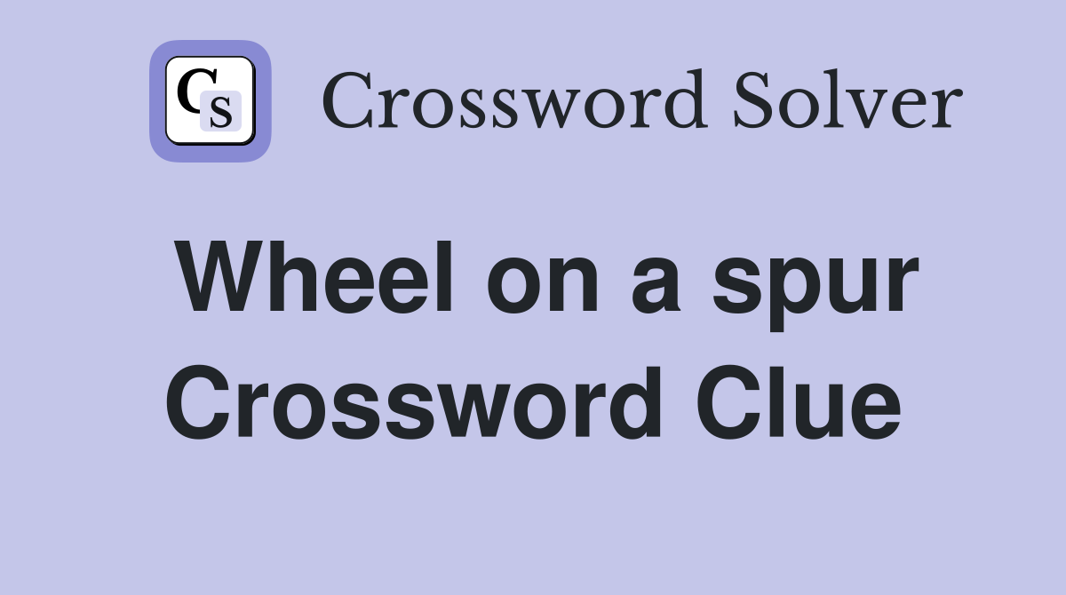 Wheel on a spur Crossword Clue