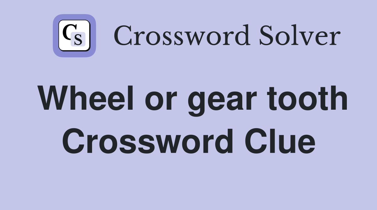 Wheel or gear tooth Crossword Clue