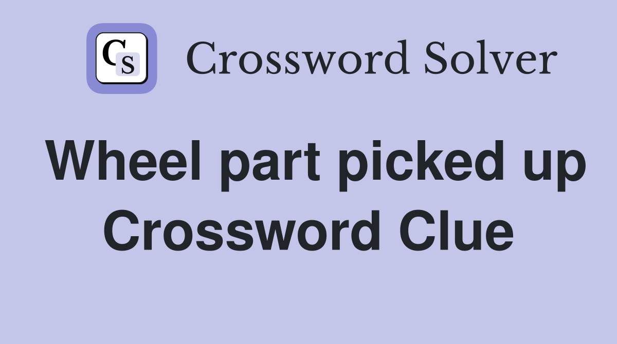 Wheel part picked up Crossword Clue