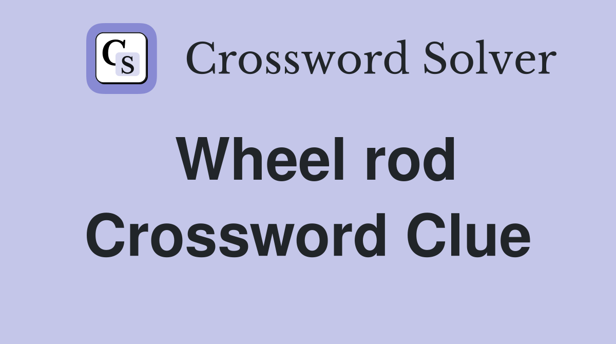 Wheel rod Crossword Clue