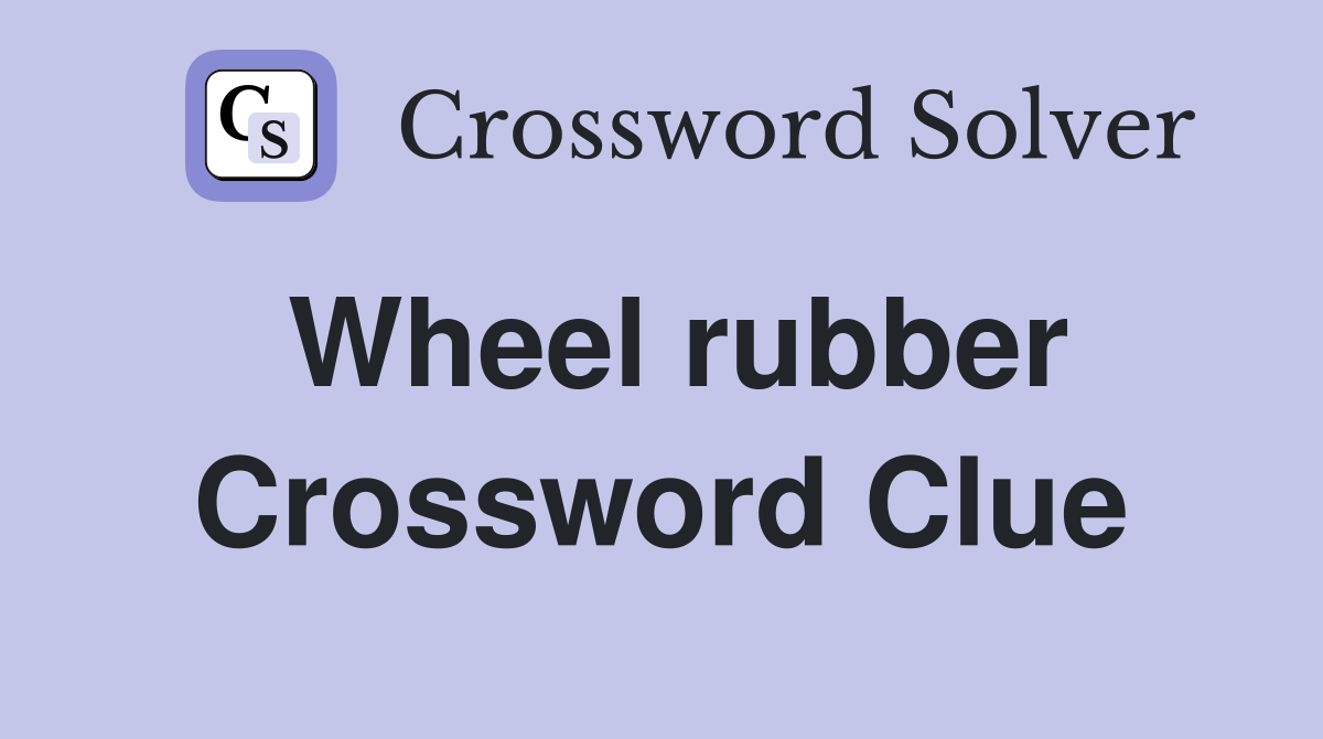 Wheel rubber Crossword Clue