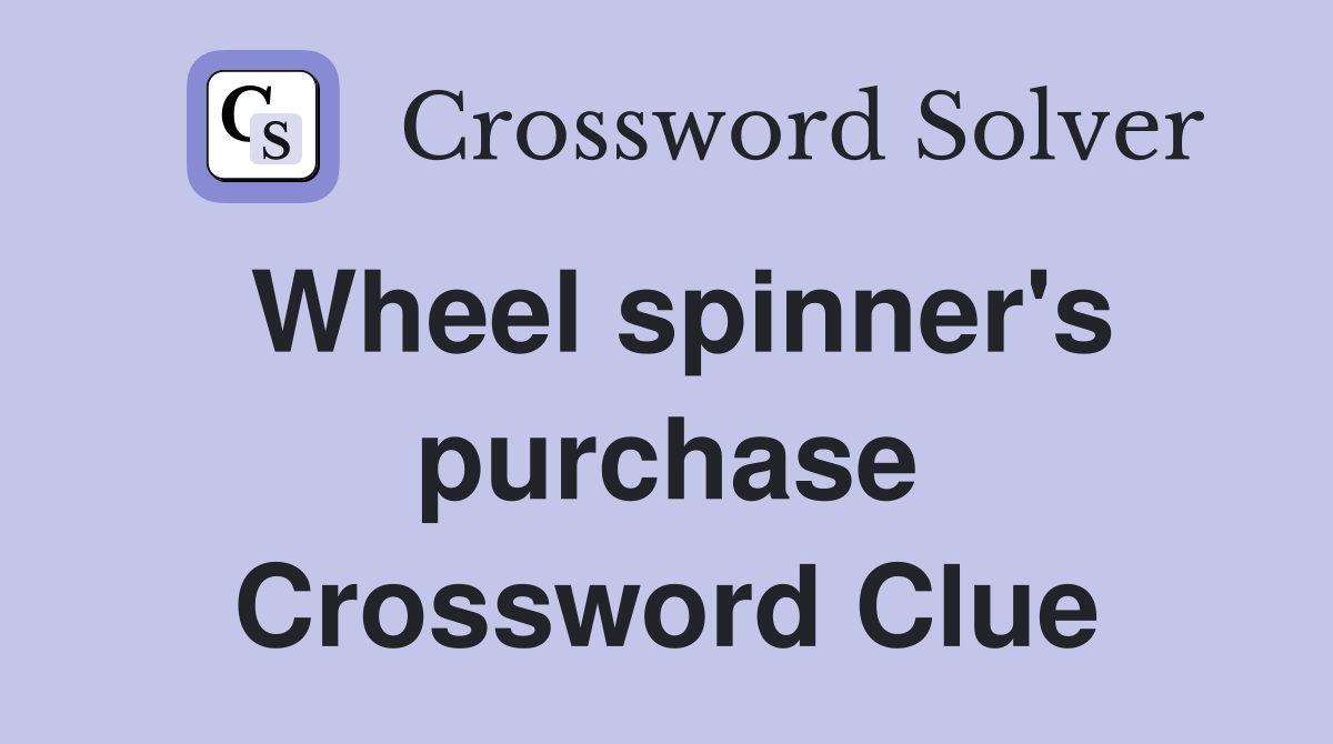 Wheel spinner's purchase Crossword Clue