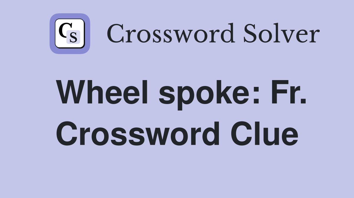 Wheel spoke: Fr. Crossword Clue