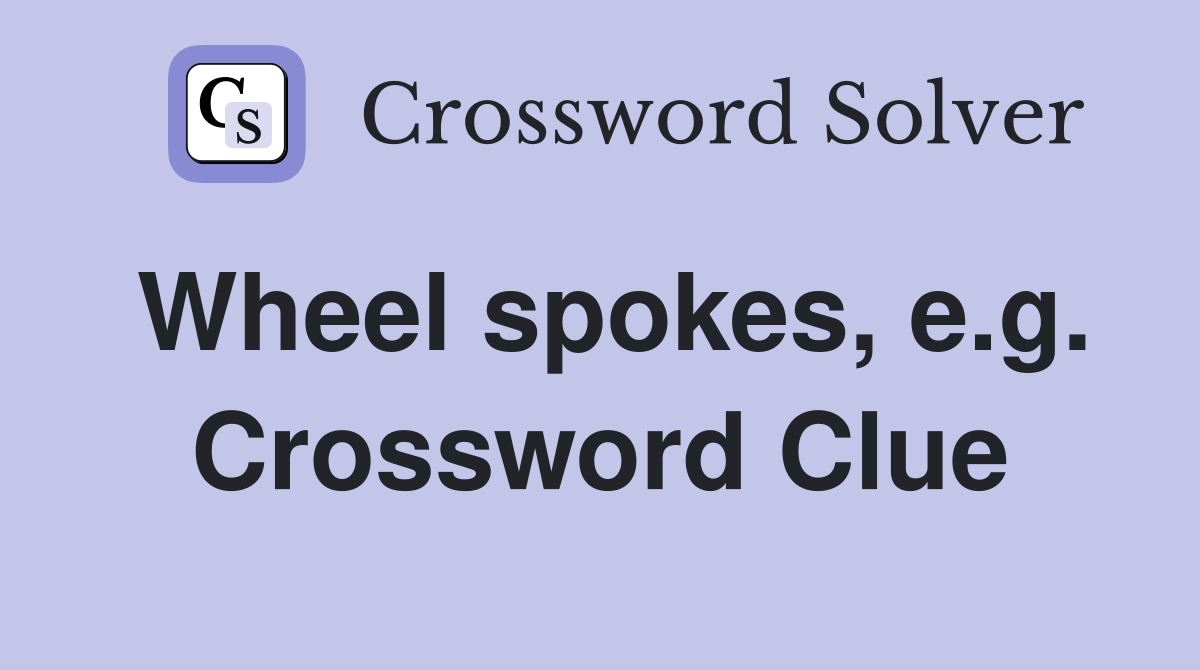Wheel spokes, e.g. Crossword Clue
