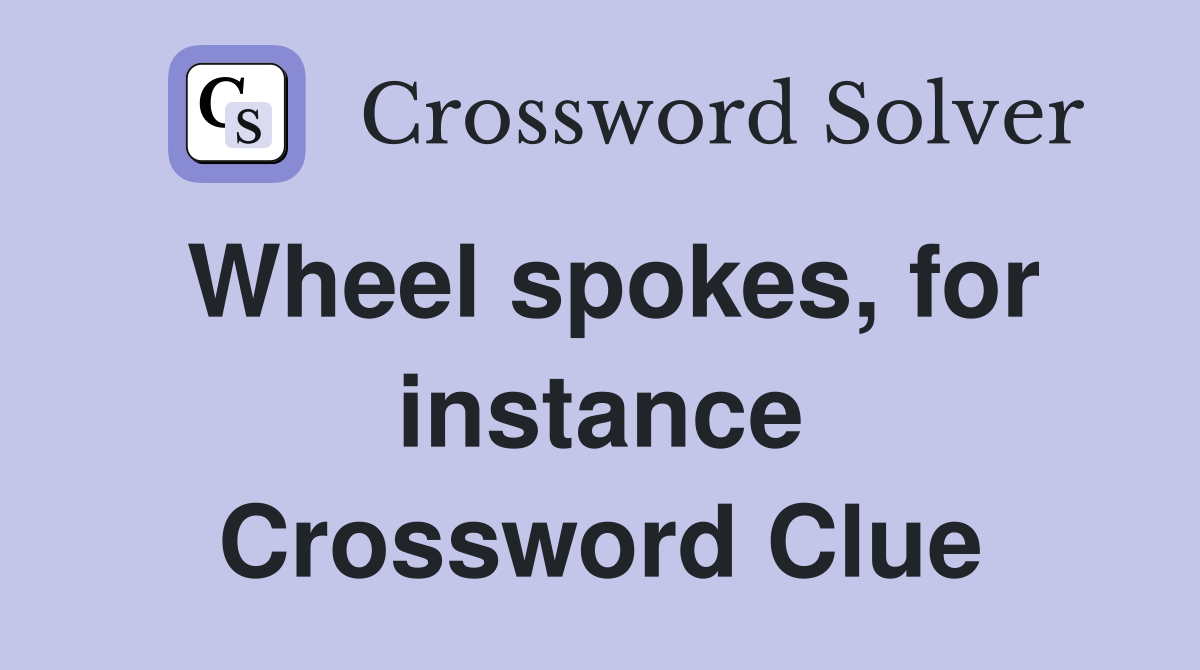 Wheel spokes, for instance Crossword Clue