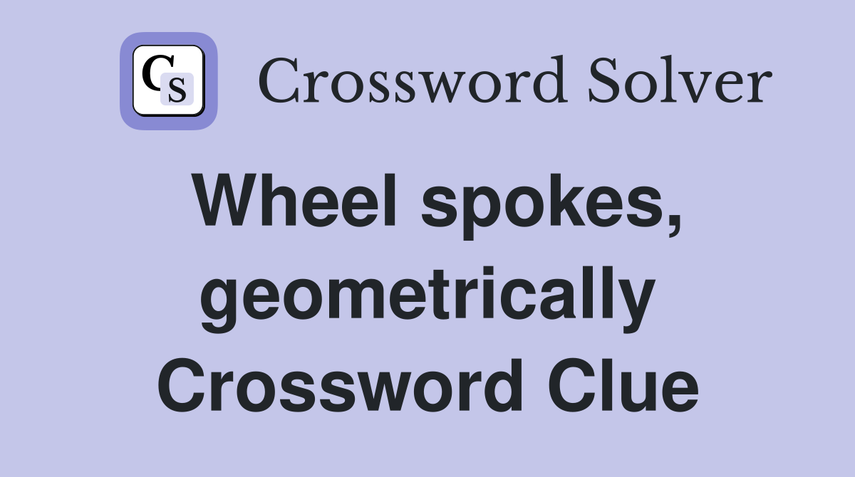 Wheel spokes, geometrically Crossword Clue