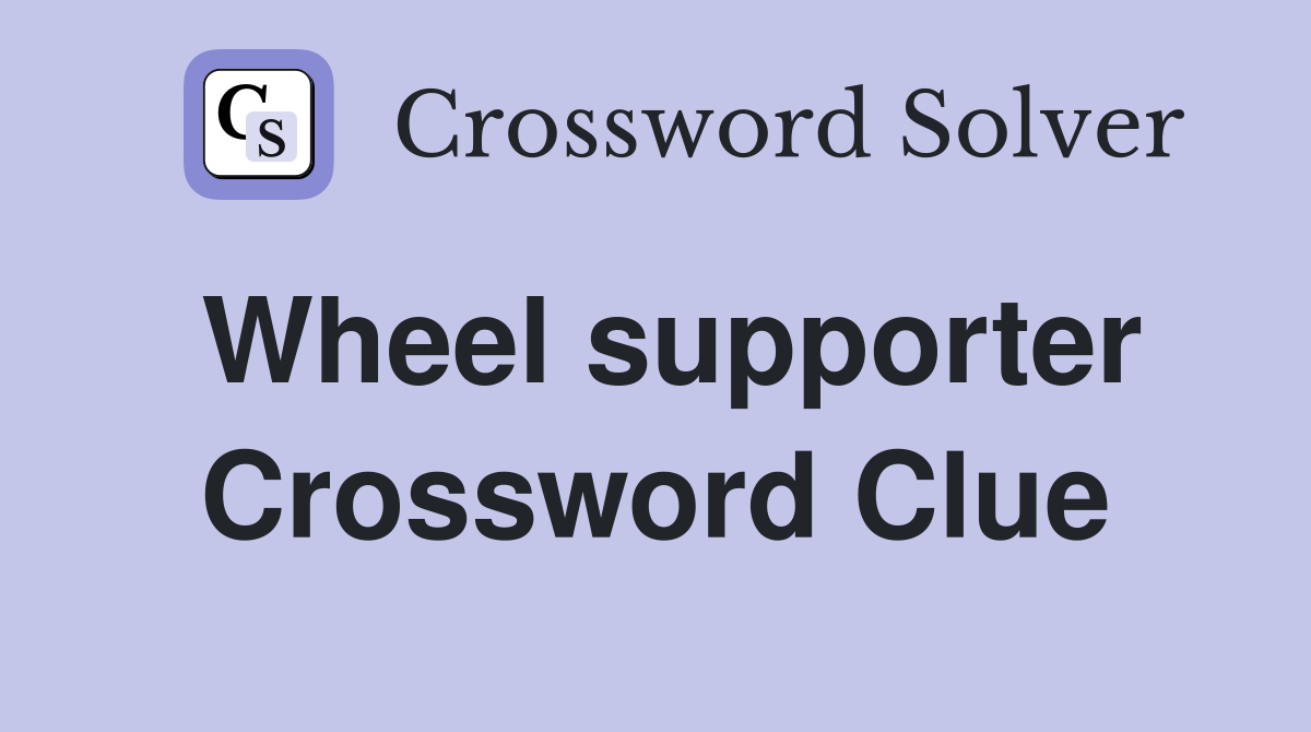 Wheel supporter Crossword Clue