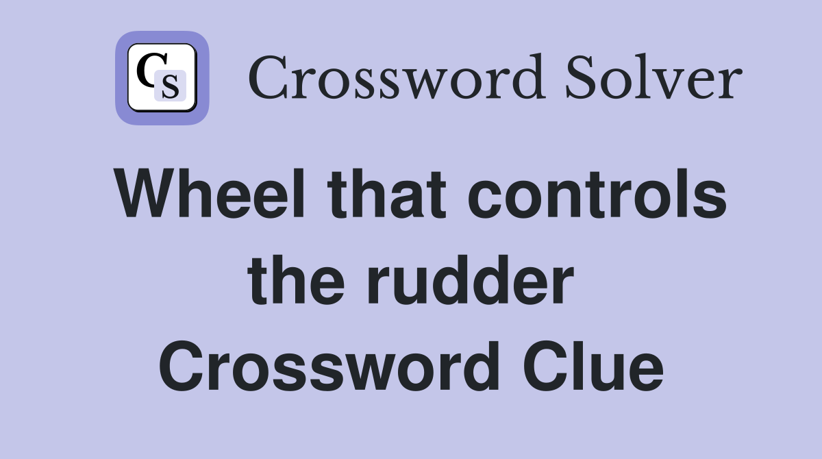 Wheel that controls the rudder Crossword Clue