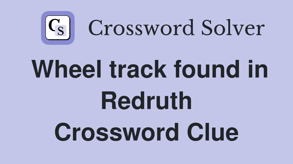 Wheel track found in Redruth Crossword Clue
