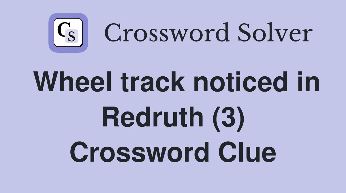Wheel track noticed in Redruth (3) Crossword Clue