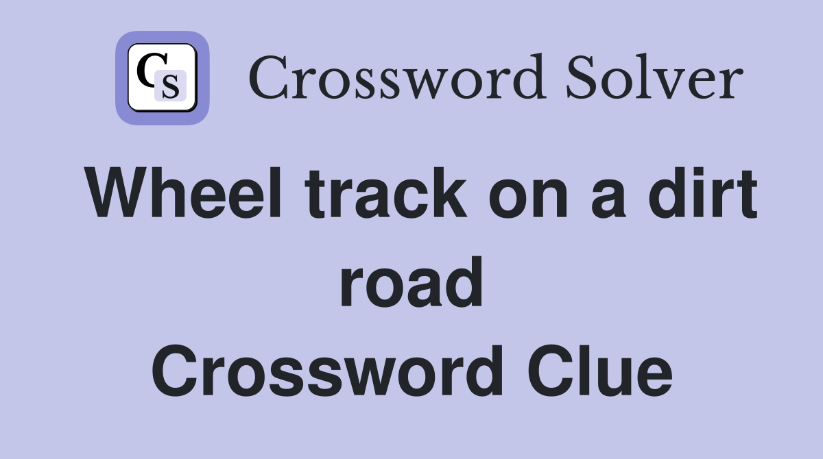 Wheel track on a dirt road Crossword Clue