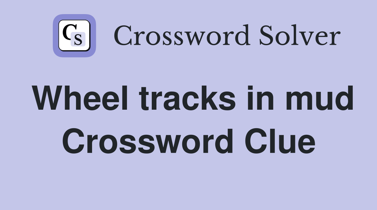 Wheel tracks in mud Crossword Clue