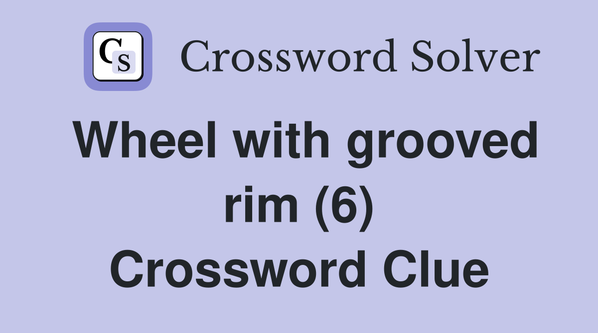 Wheel with grooved rim (6) Crossword Clue