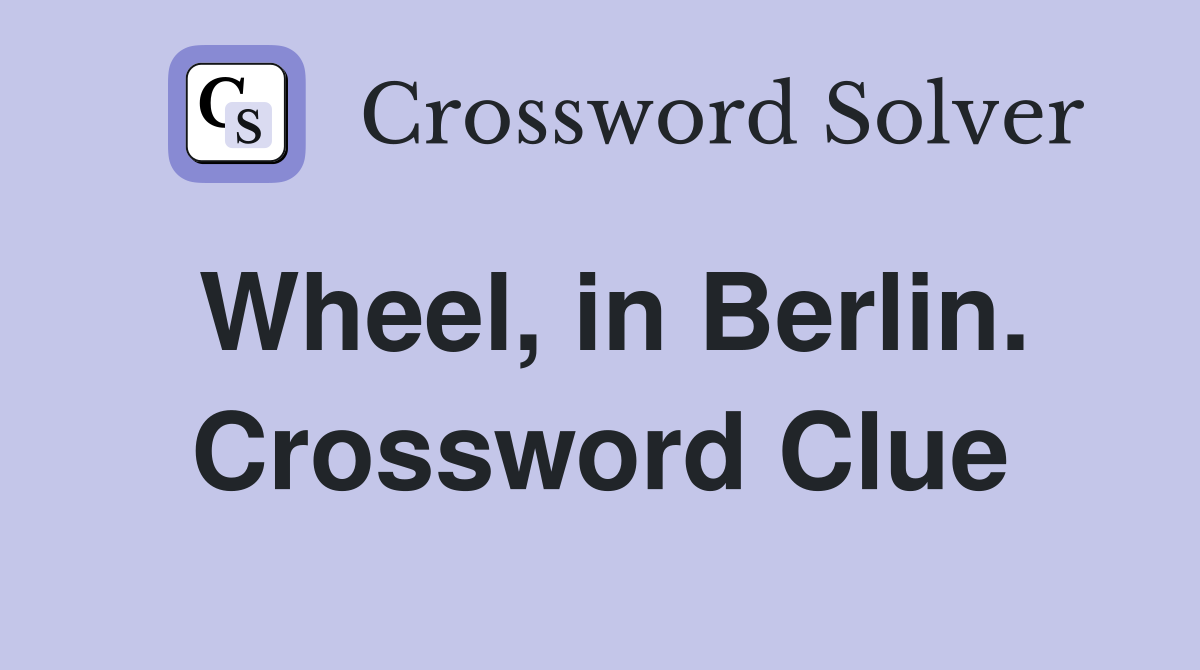 Wheel, in Berlin. Crossword Clue