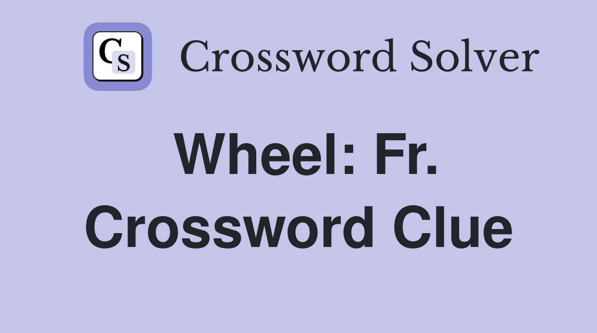 Wheel: Fr. Crossword Clue
