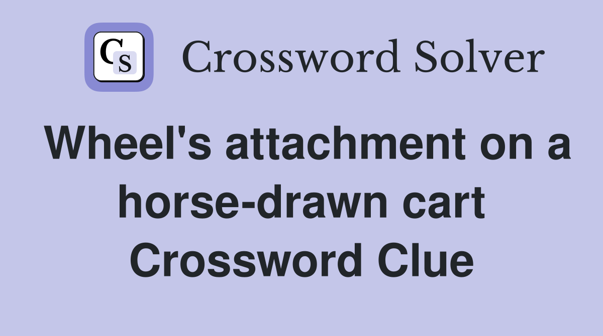 Wheel's attachment on a horse-drawn cart Crossword Clue