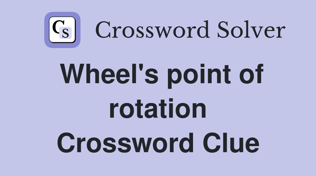 Wheel's point of rotation Crossword Clue