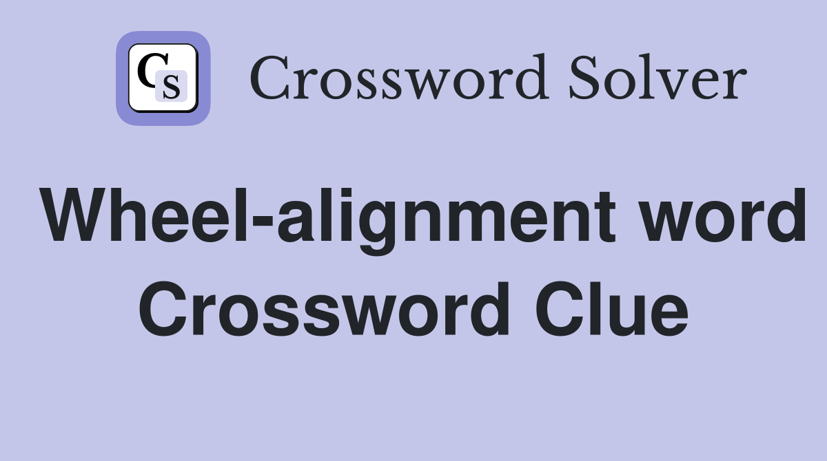 Wheel-alignment word Crossword Clue