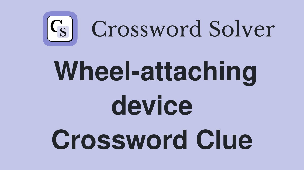 Wheel-attaching device Crossword Clue